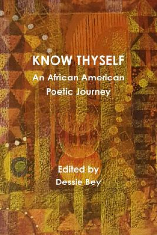 Kniha Know Thyself: an African American Poetic Journey Dessie Bey