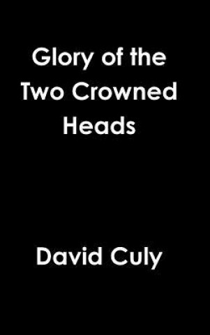 Könyv Glory of the Two Crowned Heads David Culy
