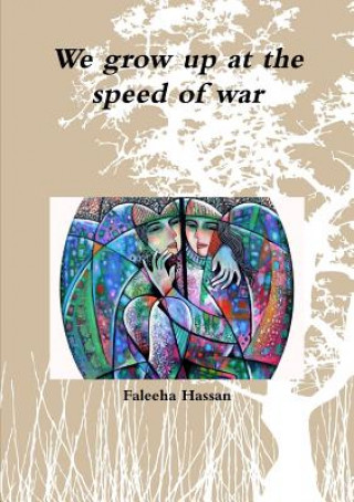 Kniha We Grow Up at the Speed of War Faleeha Hassan