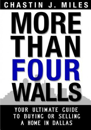 Kniha More Than Four Walls - Your Ultimate Guide to Buying or Selling a Home in Dallas Chastin Miles