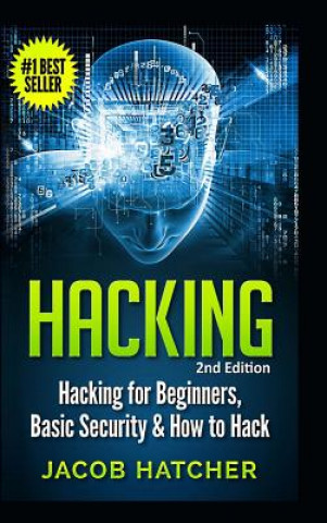 Kniha Hacking: Hacking for Beginners and Basic Security: How to Hack Jacob Hatcher