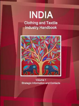 Kniha India Clothing and Textile Industry Handbook Volume 1 Strategic Information and Contacts Inc IBP