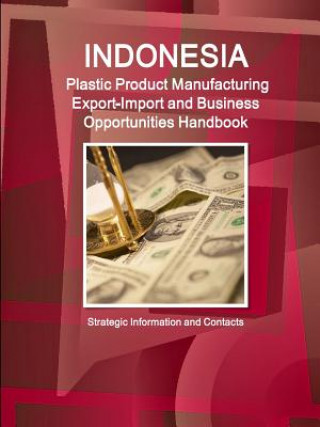 Kniha Indonesia Plastic Product Manufacturing Export-Import and Business Opportunities Handbook - Strategic Information and Contacts Inc IBP