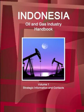 Książka Indonesia Oil and Gas Industry Handbook Volume 1 Strategic Information and Contacts Inc IBP