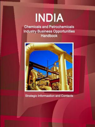 Kniha India Chemicals and Petrochemicals Industry Business Opportunities Handbook - Strategic Informastion and Contacts Inc IBP