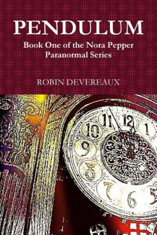 Könyv Pendulum: Book One of the Nora Pepper Paranormal Series Robin Devereaux
