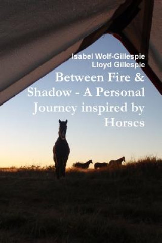 Livre Between Fire & Shadow - A Personal Journey Inspired by Horses Isabel Wolf-Gillespie