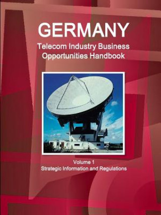 Book Germany Telecom Industry Business Opportunities Handbook Volume 1 Strategic Information and Regulations Inc IBP