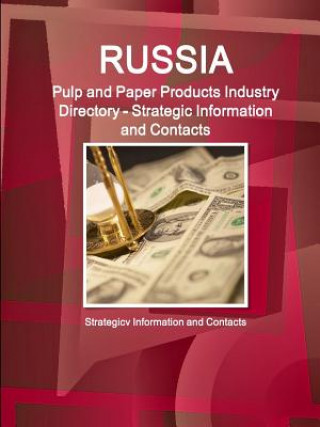 Könyv Russia Pulp and Paper Products Industry Directory - Strategic Information and Contacts Inc IBP