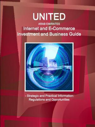 Kniha United Arab Emirates Internet and E-Commerce Investment and Business Guide - Strategic and Practical Information: Regulations and Opportunities Inc IBP