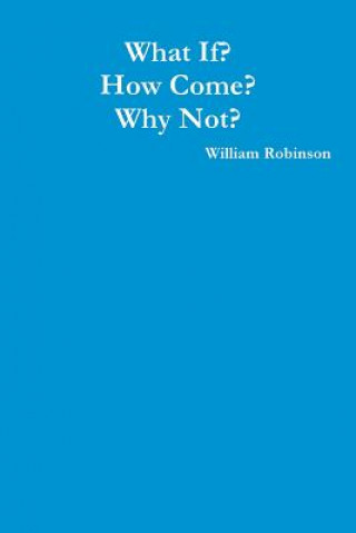 Kniha What If? How Come? Why Not? William Robinson