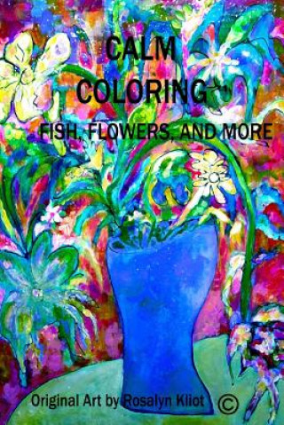 Książka Calm Coloring-Fish, Flowers and More Rosalyn Kliot