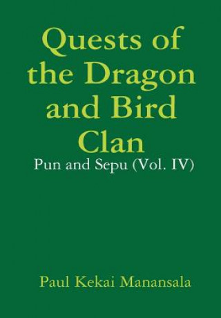 Book Quests of the Dragon and Bird Clan: Pun and Sepu (Vol. Iv) Paul Kekai Manansala