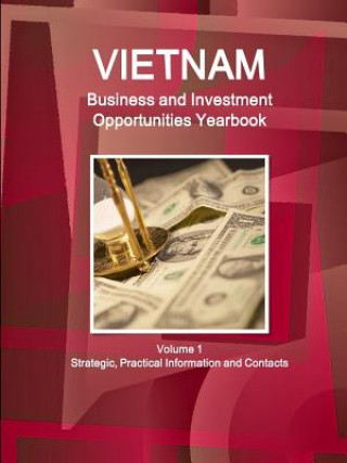 Könyv Vietnam Business and Investment Opportunities Yearbook Volume 1 Strategic, Practical Information and Contacts Inc IBP