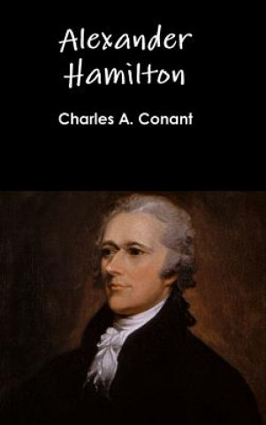 Livre Alexander Hamilton Charles A. Conant