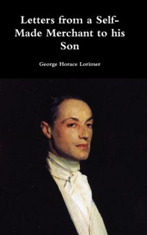 Kniha Letters from a Self-Made Merchant to His Son George Horace Lorimer