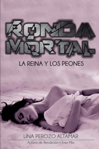 Könyv Ronda Mortal: La Reina y Los Peones Lina Perozo Altamar