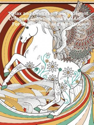 Carte Relax and Destress: Fancy Elegant Unicorns Coloring Book For Adults For Stress Relief and Relaxation Beatrice Harrison