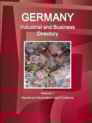 Knjiga Germany Industrial and Business Directory Volume 1 Practical Information and Contacts Inc IBP