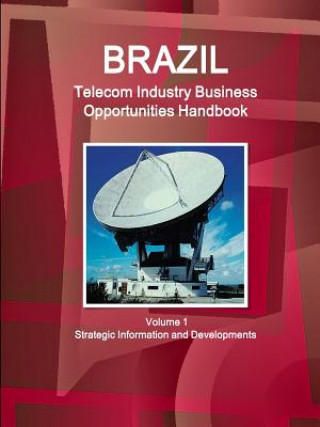 Książka Brazil Telecom Industry Business Opportunities Handbook Volume 1 Strategic Information and Developments Inc IBP