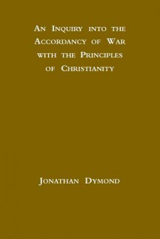 Kniha Inquiry into the Accordancy of War with the Principles of Christianity Jonathan Dymond