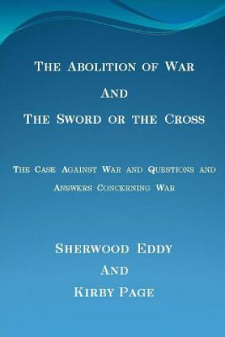 Carte Abolition of War and the Sword or the Cross Sherwood Eddy