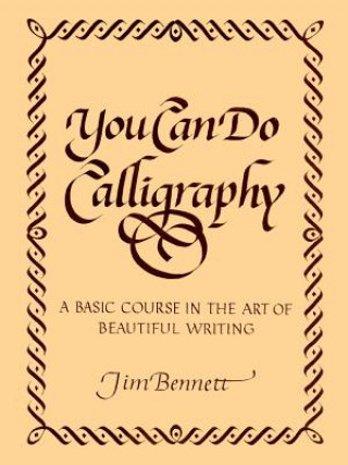 Kniha You Can Do Calligraphy Jim Bennett