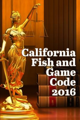 Carte California Fish and Game Code 2016 John Snape