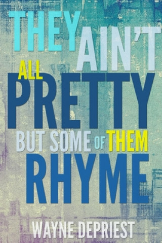 Libro They Ain't All Pretty, But Some Of Them Rhyme Wayne DePriest