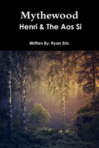 Kniha Mythewood, Book 1, Henri & the AOS Si (Reprint 3rd Edition) Ryan Eric