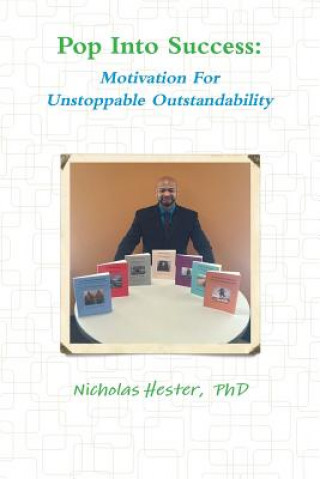 Kniha Pop into Success: Motivation for Unstoppable Outstandability Nicholas Hester