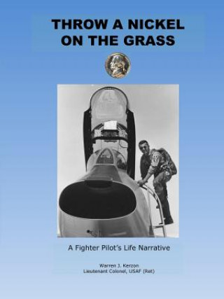Carte Throw a Nickel on the Grass, a Fighter Pilot's Life Narrative Warren Kerzon