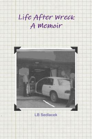 Kniha Life After Wreck, A Memoir LB Sedlacek