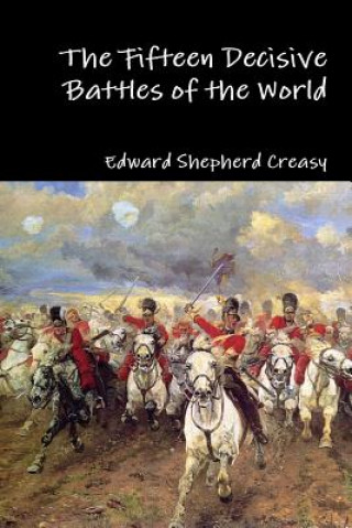 Kniha Fifteen Decisive Battles of the World Edward Shepherd Creasy