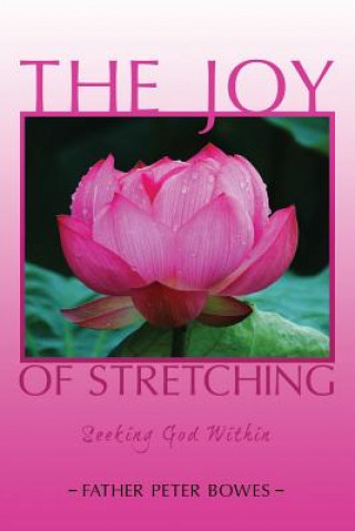 Carte Joy of Stretching: Seeking God Within Father Peter Bowes