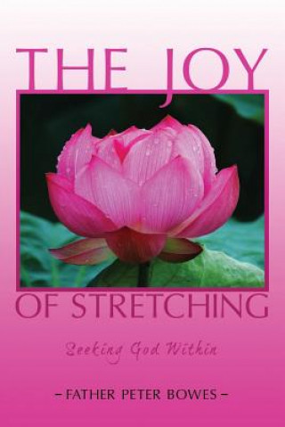 Książka Joy of Stretching: Seeking God Within Father Peter Bowes