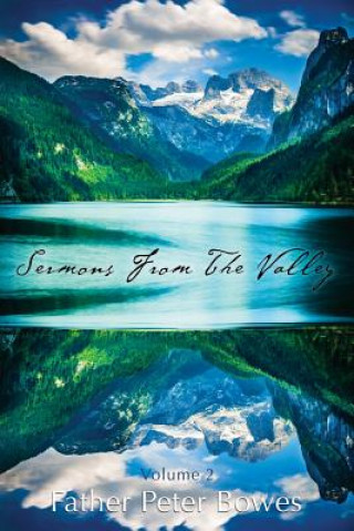 Carte Sermons from the Valley - Vol. 2 Father Peter Bowes