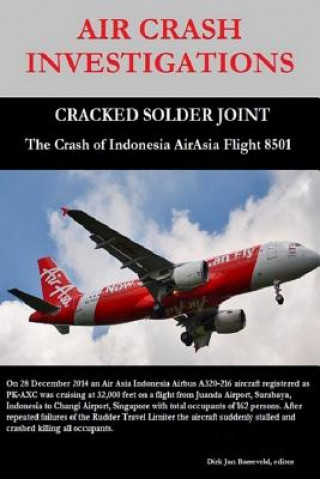 Livre Air Crash Investigations - Cracked Solder Joint - the Crash of Indonesia Airasia Flight 8501 Dirk Barreveld