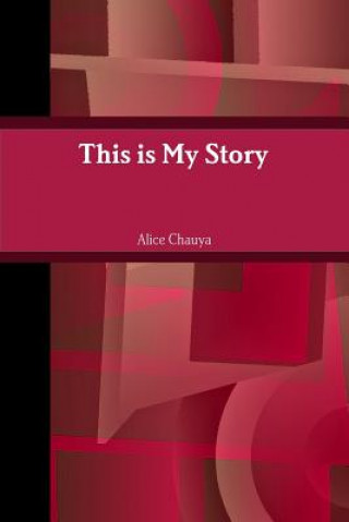 Carte This is My Story Alice Chauya