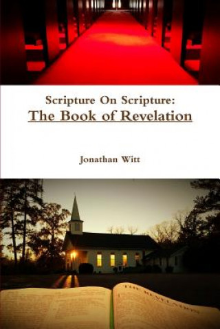 Carte Scripture on Scripture: the Book of Revelation Jonathan Witt