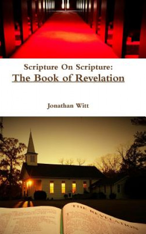 Carte Scripture on Scripture: the Book of Revelation Jonathan Witt