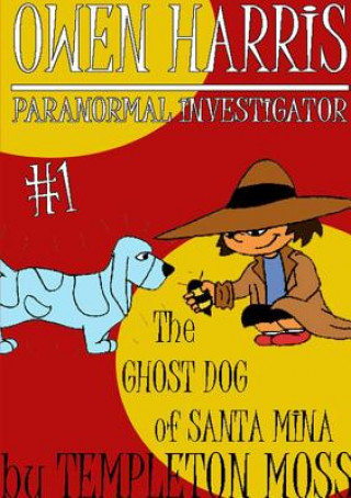 Carte Owen Harris: Paranormal Investigator #1, the Ghost Dog of Santa Mina Templeton Moss
