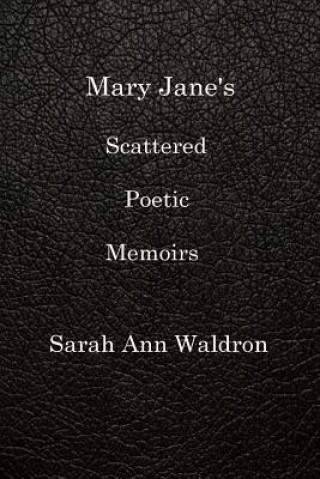 Könyv Mary Jane's Scattered Poetic Memoirs SARAH ANN WALDRON