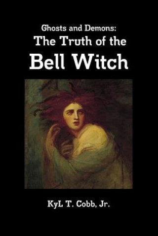 Carte Ghosts and Demons: the Truth of the Bell Witch KyL Cobb