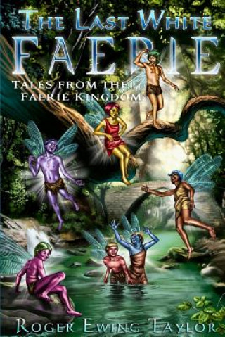 Carte Last White Faerie: Tales from the Faerie Kingdom Roger Ewing Taylor