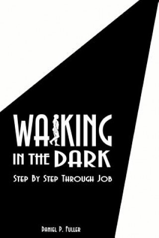 Book Walking in the Dark: Step by Step Through Job Daniel P. Fuller