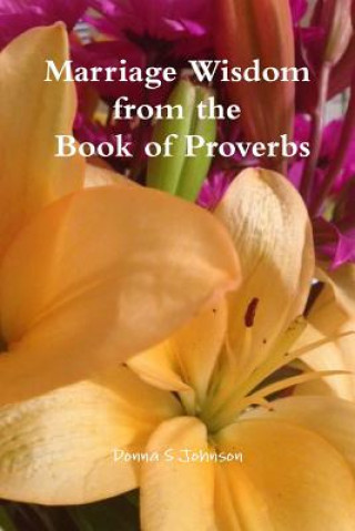 Kniha Marriage Wisdom from the Book of Proverbs Donna S. Johnson