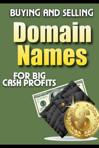 Könyv Buying and Selling Domain Names - for Big Cash Profits New Thrive Learning Institute