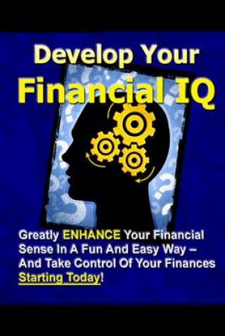 Kniha Develop Your Financial IQ - Greatly Enhance Your Financial Sense in A Fun and Easy Way - and Take Control of Your Finances Today! New Thrive Learning Institute