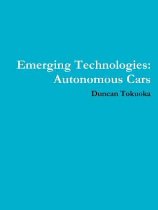 Könyv Emerging Technologies: Autonomous Cars Duncan Tokuoka